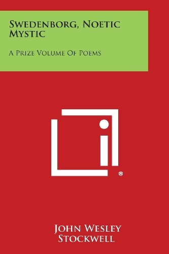 Swedenborg, Noetic Mystic A Prize Volume of Poems