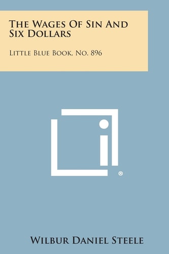 The Wages of Sin and Six Dollars Little Blue Book, No. 896