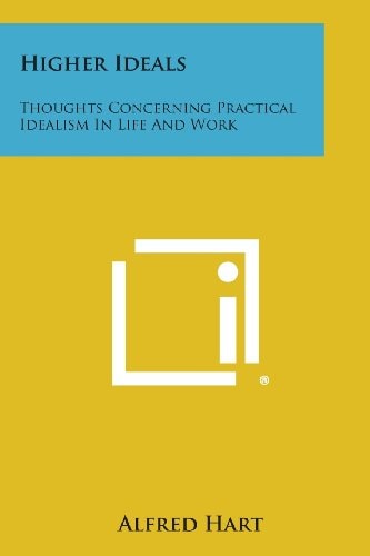 Higher Ideals Thoughts Concerning Practical Idealism in Life and Work