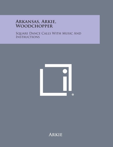 Arkansas, Arkie, Woodchopper Square Dance Calls with Music and Instructions