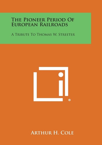 The Pioneer Period of European Railroads A Tribute to Thomas W. Streeter