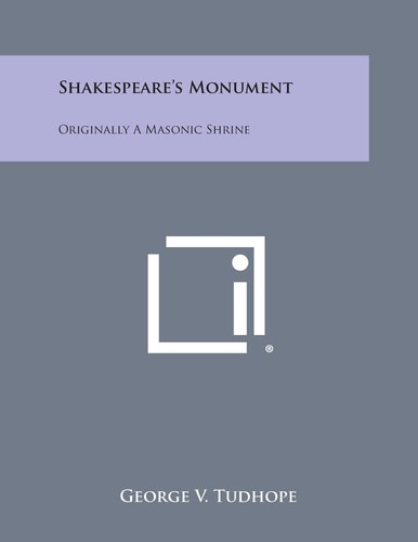 Shakespeare's Monument Originally a Masonic Shrine