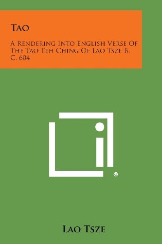 Tao A Rendering Into English Verse of the Tao Teh Ching of Lao Tsze B. C. 604