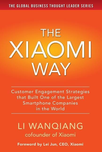 The Xiaomi Way: Customer Engagement Strategies That Built One of the Largest Smartphone Companies in the World