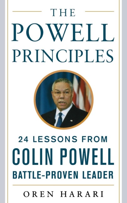 The Powell Principles: 24 Lessons from Colin Powell, a Battle-Proven Leader
