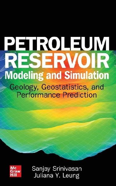 Petroleum Reservoir Modeling and Simulation: Geology, Geostatistics, and Performance Prediction