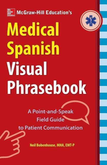 McGraw-Hill Educations Medical Spanish Visual Phrasebook: 825 Questions & Responses