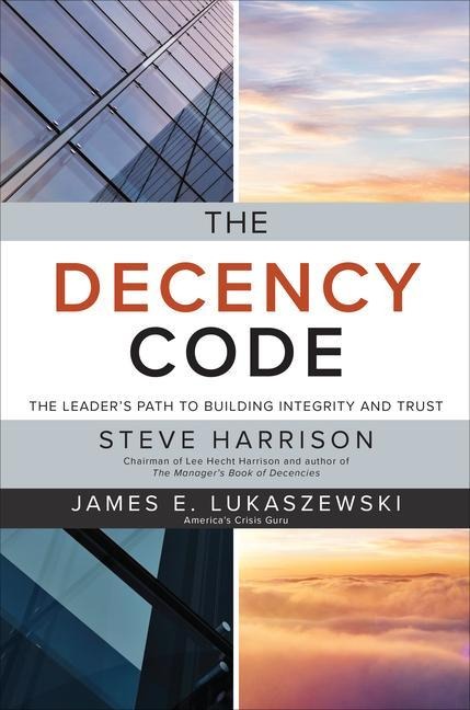 The Decency Code: The Leaders Path to Building Integrity and Trust