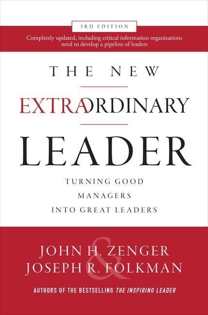 The New Extraordinary Leader, 3rd Edition: Turning Good Managers into Great Leaders