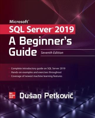 Microsoft SQL Server 2019: A Beginners Guide, Seventh Edition