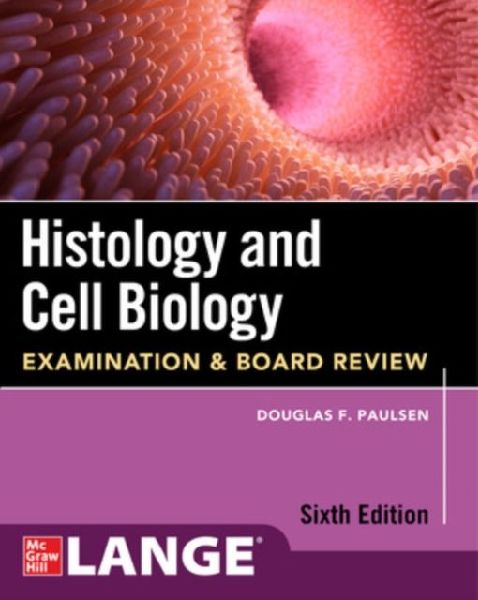 Histology and Cell Biology: Examination and Board Review, Sixth Edition