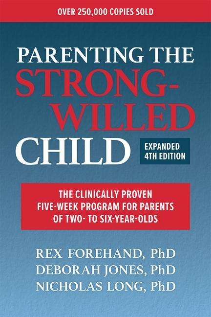 Parenting the Strong-Willed Child: The Clinically Proven Five-Week Program for Parents of Two- to Six-Year-olds