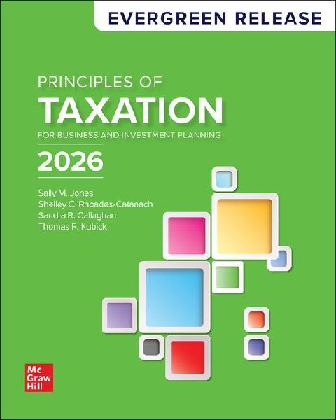 Principles of Taxation for Business and Investment Planning 2026: Evergreen Release