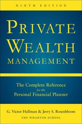 Private Wealth Management: The Complete Reference for the Personal Financial Planner, Ninth Edition (Revised)