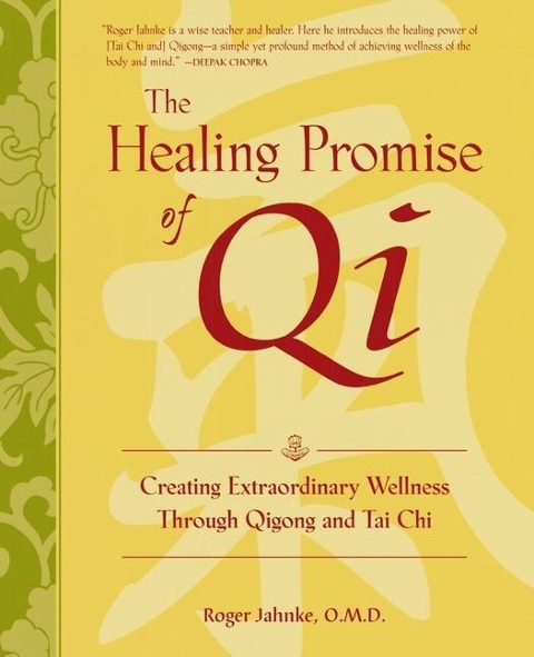 The Healing Promise of Qi: Creating Extraordinary Wellness Through Qigong and Tai Chi
