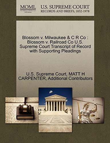 Blossom v. Milwaukee & C R Co: Blossom v. Railroad Co U.S. Supreme Court Transcript of Record with Supporting Pleadings
