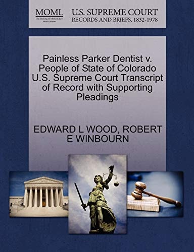 Painless Parker Dentist v. People of State of Colorado U.S. Supreme Court Transcript of Record with Supporting Pleadings