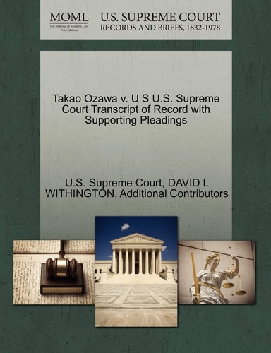 Takao Ozawa v. U S U.S. Supreme Court Transcript of Record with Supporting Pleadings