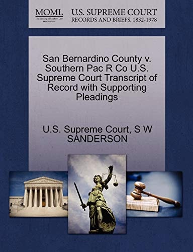 San Bernardino County v. Southern Pac R Co U.S. Supreme Court Transcript of Record with Supporting Pleadings