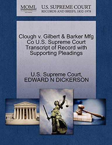 Clough v. Gilbert & Barker Mfg Co U.S. Supreme Court Transcript of Record with Supporting Pleadings