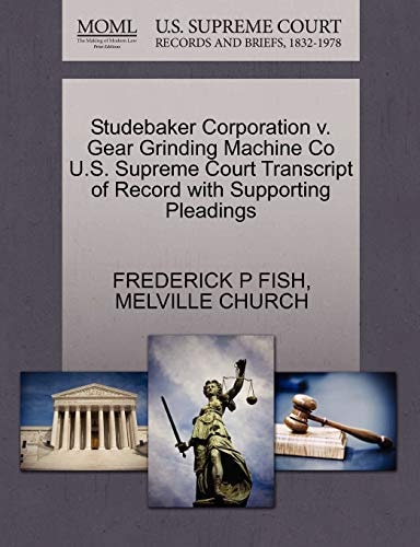 Studebaker Corporation v. Gear Grinding Machine Co U.S. Supreme Court Transcript of Record with Supporting Pleadings