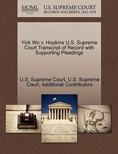 Yick Wo v. Hopkins U.S. Supreme Court Transcript of Record with Supporting Pleadings