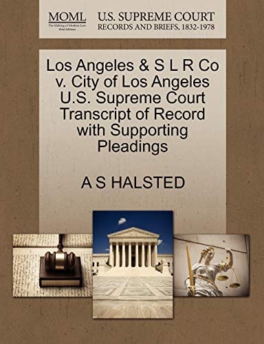 Los Angeles & S L R Co v. City of Los Angeles U.S. Supreme Court Transcript of Record with Supporting Pleadings