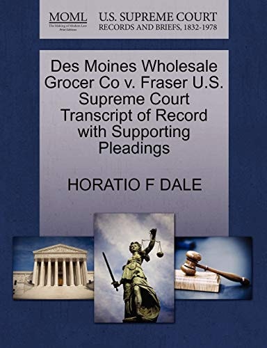 Des Moines Wholesale Grocer Co v. Fraser U.S. Supreme Court Transcript of Record with Supporting Pleadings