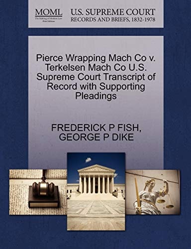 Pierce Wrapping Mach Co v. Terkelsen Mach Co U.S. Supreme Court Transcript of Record with Supporting Pleadings