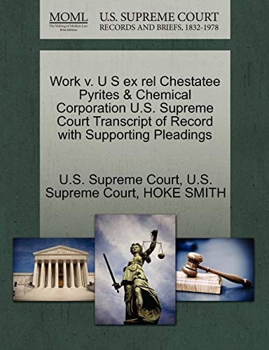 Work v. U S ex rel Chestatee Pyrites & Chemical Corporation U.S. Supreme Court Transcript of Record with Supporting Pleadings