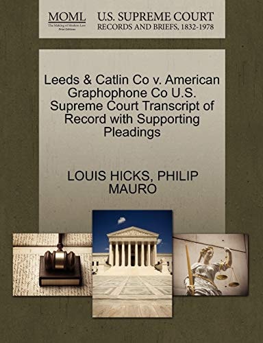 Leeds & Catlin Co v. American Graphophone Co U.S. Supreme Court Transcript of Record with Supporting Pleadings