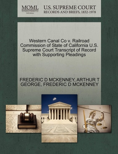 Western Canal Co v. Railroad Commission of State of California U.S. Supreme Court Transcript of Record with Supporting Pleadings