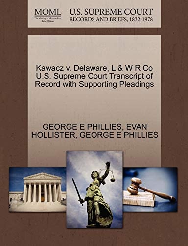 Kawacz v. Delaware, L & W R Co U.S. Supreme Court Transcript of Record with Supporting Pleadings