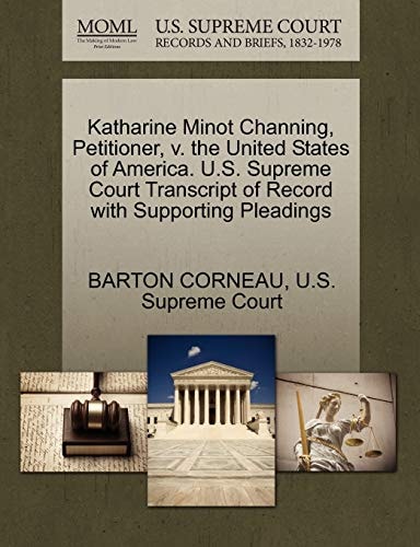 Katharine Minot Channing, Petitioner, v. the United States of America. U.S. Supreme Court Transcript of Record with Supporting Pleadings