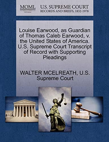 Louise Earwood, as Guardian of Thomas Caleb Earwood, v. the United States of America. U.S. Supreme Court Transcript of Record with Supporting Pleadings