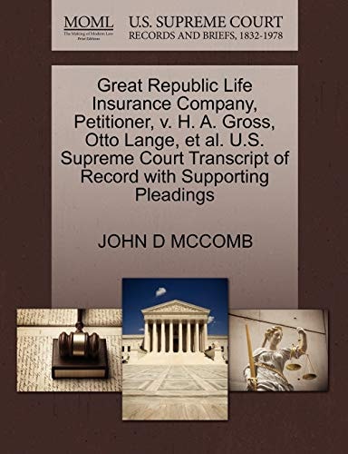 Great Republic Life Insurance Company, Petitioner, v. H. A. Gross, Otto Lange, et al. U.S. Supreme Court Transcript of Record with Supporting Pleadings