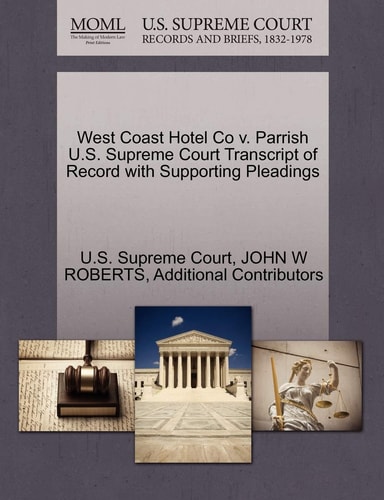 West Coast Hotel Co v. Parrish U.S. Supreme Court Transcript of Record with Supporting Pleadings