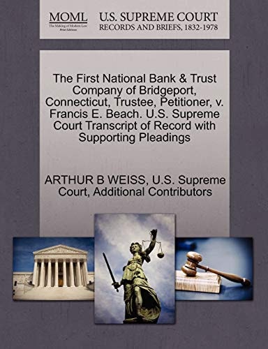 The First National Bank & Trust Company of Bridgeport, Connecticut, Trustee, Petitioner, v. Francis E. Beach. U.S. Supreme Court Transcript of Record with Supporting Pleadings