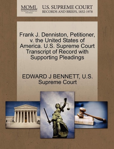 Frank J. Denniston, Petitioner, v. the United States of America. U.S. Supreme Court Transcript of Record with Supporting Pleadings