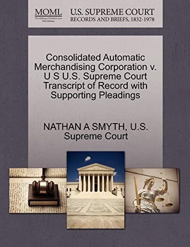 Consolidated Automatic Merchandising Corporation v. U S U.S. Supreme Court Transcript of Record with Supporting Pleadings