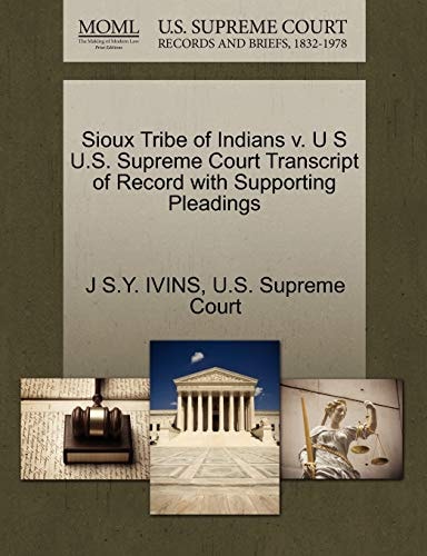 Sioux Tribe of Indians v. U S U.S. Supreme Court Transcript of Record with Supporting Pleadings