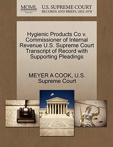 Hygienic Products Co v. Commissioner of Internal Revenue U.S. Supreme Court Transcript of Record with Supporting Pleadings