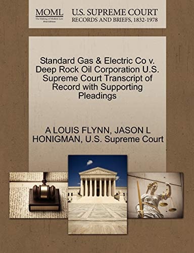 Standard Gas & Electric Co v. Deep Rock Oil Corporation U.S. Supreme Court Transcript of Record with Supporting Pleadings