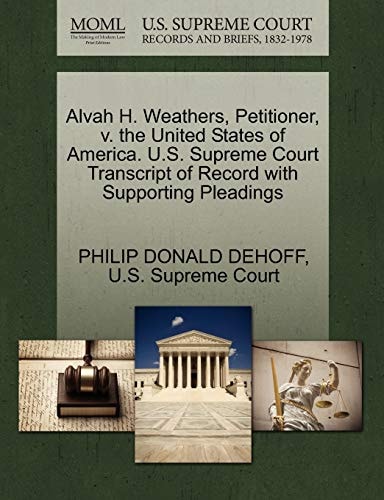 Alvah H. Weathers, Petitioner, v. the United States of America. U.S. Supreme Court Transcript of Record with Supporting Pleadings