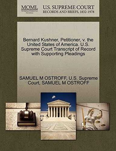 Bernard Kushner, Petitioner, v. the United States of America. U.S. Supreme Court Transcript of Record with Supporting Pleadings