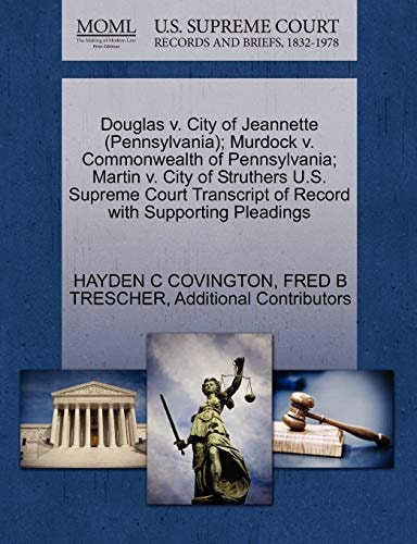 Douglas v. City of Jeannette (Pennsylvania); Murdock v. Commonwealth of Pennsylvania; Martin v. City of Struthers U.S. Supreme Court Transcript of Record with Supporting Pleadings
