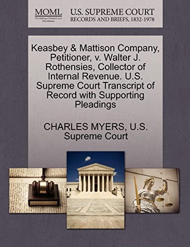 Keasbey & Mattison Company, Petitioner, v. Walter J. Rothensies, Collector of Internal Revenue. U.S. Supreme Court Transcript of Record with Supporting Pleadings