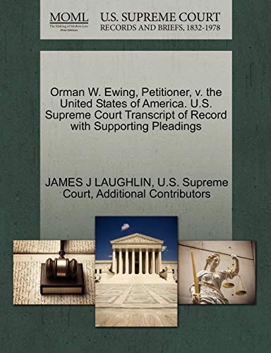 Orman W. Ewing, Petitioner, v. the United States of America. U.S. Supreme Court Transcript of Record with Supporting Pleadings