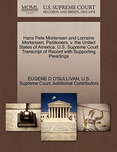 Hans Pete Mortensen and Lorraine Mortensen, Petitioners, v. the United States of America. U.S. Supreme Court Transcript of Record with Supporting Pleadings