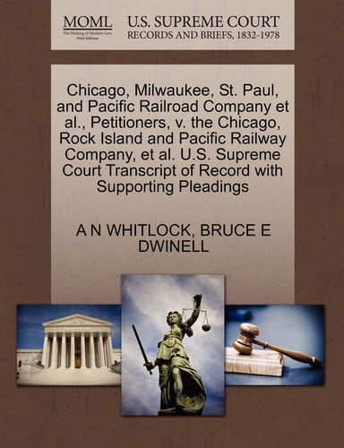 Chicago, Milwaukee, St. Paul, and Pacific Railroad Company et al., Petitioners, V. the Chicago, Rock Island and Pacific Railway Company, et al. U.S. ... of Record with Supporting Pleadings